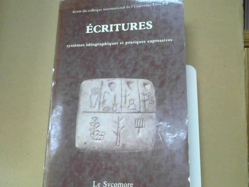 : Ècritures. Systemes ideographiques et pratiques expressives: Actes du colloque international de l'Universite Paris VII