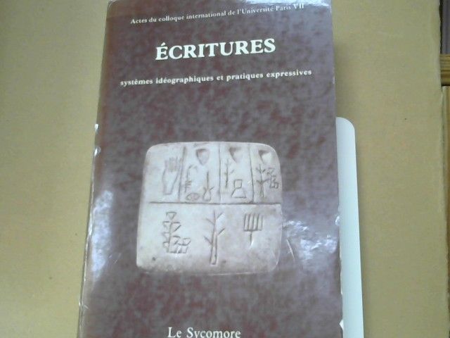 : Ècritures. Systemes ideographiques et pratiques expressives: Actes du colloque international de l'Universite Paris VII