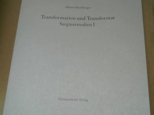 Hannes Buchberger: Transormation und Transformat Sargtextstudien I