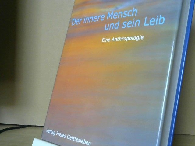 Ernst Michael Kranich: Der innere Mensch und sein Leib : eine Anthropologie