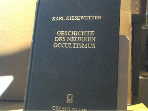 Karl und Ludwig Kuhlenbeck Kiesewetter: Geschichte des neueren Occultismus [Okkultismus]