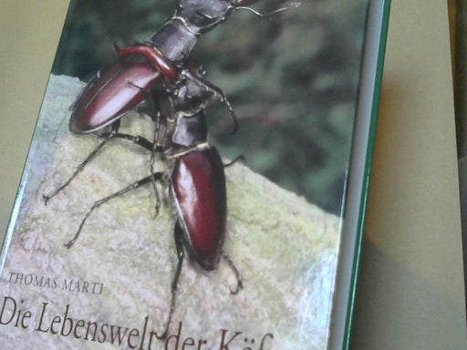 Thomas Marti: Die Lebenswelt der Käfer Gestaltreichtum und Betrachtungsvielfalt