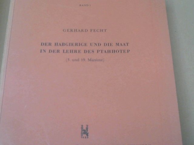 Gerhard Fecht: Der Habgierige und die Maat in der Lehre des Ptahhotep (5. und 19. Maxime)