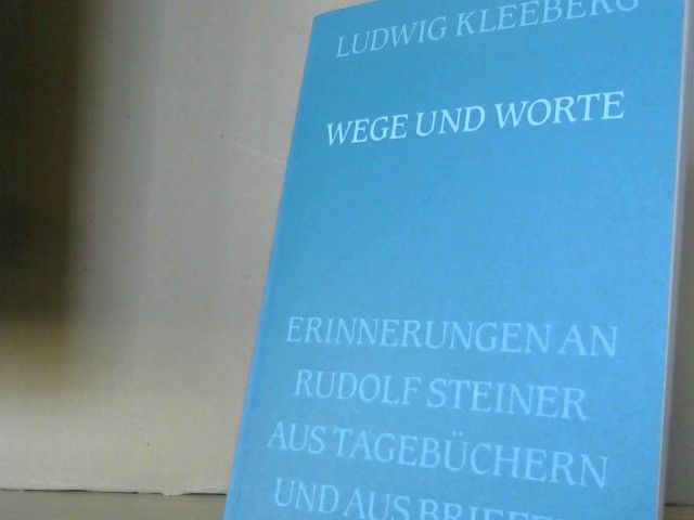 Ludwig Kleeberg: Wege und Worte : Erinnerungen an Rudolf Steiner aus Tagebüchern und Briefen