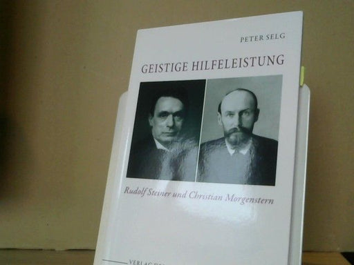 Peter Selg: Geistige Hilfeleistung : Rudolf Steiner und Christian Morgenstern