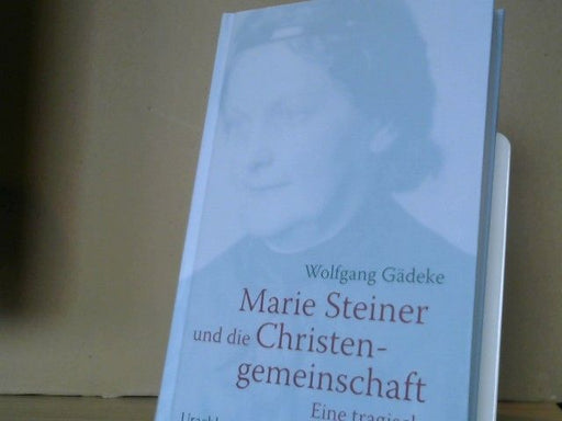 Wolfgang Gädeke: Marie Steiner und die Christengemeinschaft : eine tragische Beziehung