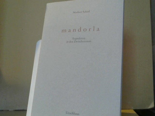 Norbert Schaaf: Mandorla : Expedition in den Zwischenraum