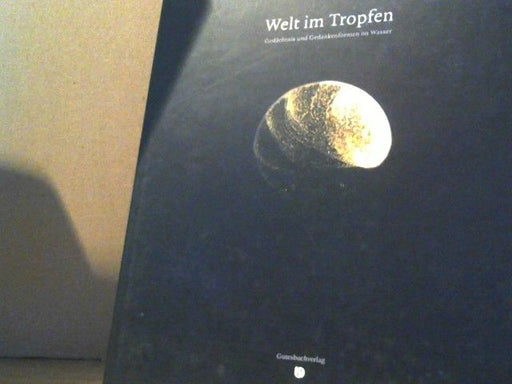 Bernd-Helmut (Herausgeber) Kröplin: Welt im Tropfen : Gedächtnis- und Gedankenformen im Wasser ; Buch zur Ausstellung