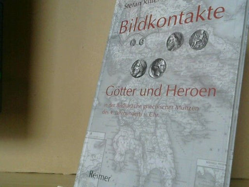 Stefan Ritter: Bildkontakte : Götter und Heroen in der Bildsprache griechischer Münzen des 4. Jahrhunderts v. Chr