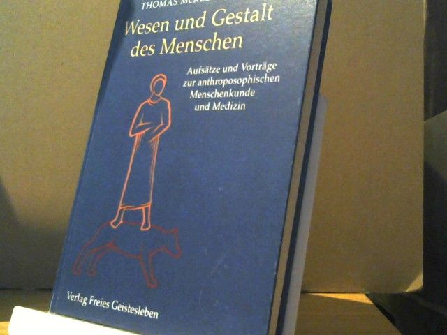Thomas McKeen: Wesen und Gestalt des Menschen : Aufsätze und Vorträge zur (anthroposophischen) Menschenkunde und Medizin