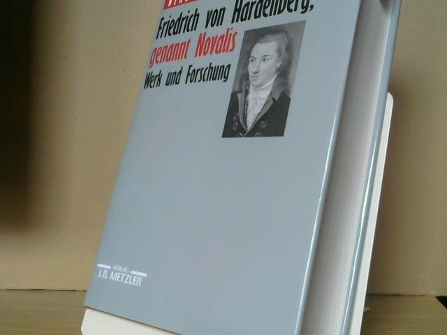 Herbert Uerlings: Friedrich von Hardenberg, genannt Novalis : Werk und Forschung