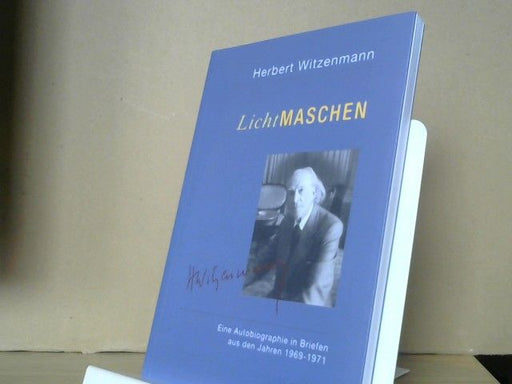Herbert Witzenmann: LichtMaschen : eine Autobiographie in Briefen aus den Jahren 1969 - 1971