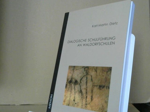 Karl-Martin Dietz: Dialogische Schulführung an Waldorfschulen : spiritueller Individualismus als Sozialprinzip
