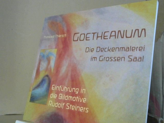 Thorwald Thiersch: Goetheanum - die Deckenmalerei im Großen Saal : Einführung in die Bildmotive Rudolf Steiners