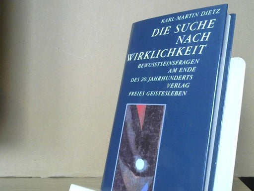 Karl-Martin Dietz: Die Suche nach Wirklichkeit : Bewusstseinsfragen am Ende d. 20. Jh