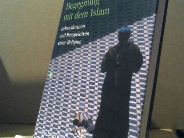Bruno Sandkühler: Begegnung mit dem Islam : Lebensformen und Perspektiven einer Religion