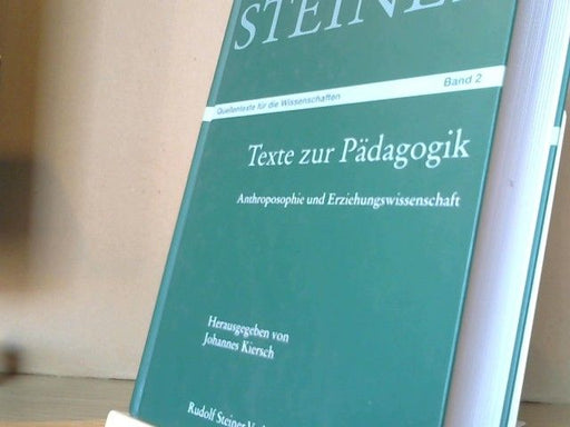 : Steiner, Rudolf: Quellentexte für die Wissenschaften; Teil: Bd. 2., Texte zur Pädagogik aus dem Werk von Rudolf Steiner : Anthroposophie und Erziehungswissenschaft. Nur Band II