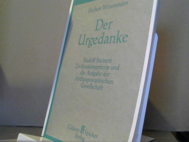 Herbert Witzenmann: Der Urgedanke : Rudolf Steiners Zivilisationsprinzip und die Aufgabe der Anthroposophischen Gesellschaft