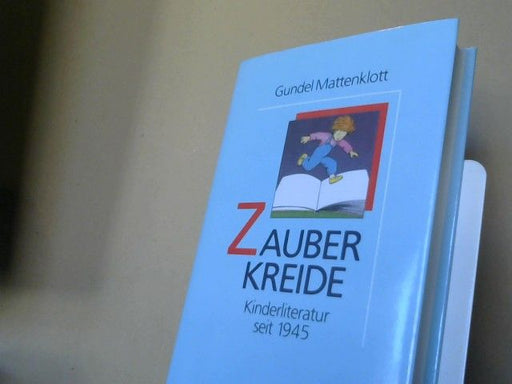 Gundel Mattenklott: Zauberkreide : Kinderliteratur seit 1945