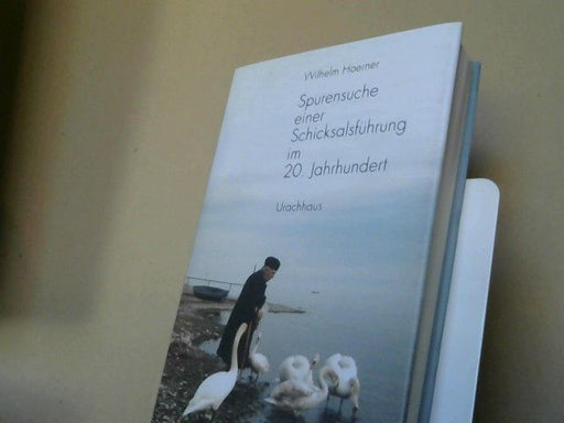 Wilhelm Hoerner: Spurensuche einer Schicksalsführung im 20. Jahrhundert