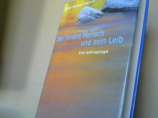 Ernst Michael Kranich: Der innere Mensch und sein Leib : eine Anthropologie