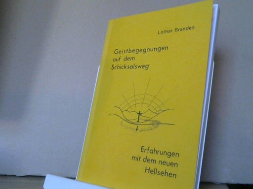 Lothar Brandes: Geistbegegnungen auf dem Schicksalsweg : Erfahrungen mit dem neuen Hellsehen