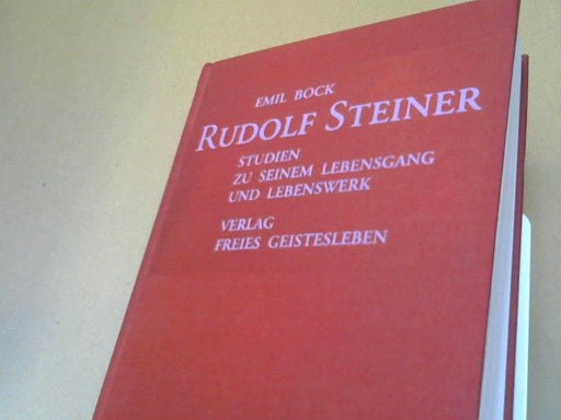 Emil Bock: Rudolf Steiner : Studien zu seinem Lebensgang u. Lebenswerk. Vortr. vor Mitgl. d. Anthroposoph. Ges