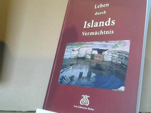 Lisa Schroeter-Bieler: Leben durch Islands Vermächtnis : eine Erlebnis-Reise durch das Land zu den mythisch-historischen Quellen und die Überleitung ihres verborgenen Einflusses in unser heutiges Bewusstsein mit Hilfe der Geisteswissenschaft ; mit Lied- und 