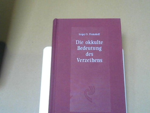 Sergej O. Prokofieff: Die okkulte Bedeutung des Verzeihens