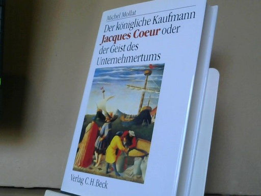 Michel Mollat: Der königliche Kaufmann : Jacques Coeur oder der Geist des Unternehmertums