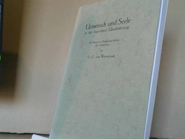Otto G. von Wesendonk: Urmensch und Seele in der iranischen Überlieferung : ein Beitr. z. Religionsgeschichte d. Hellenismus