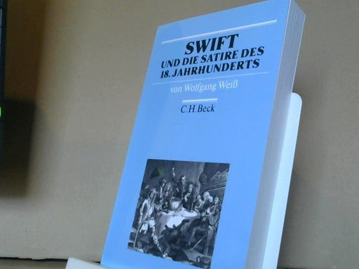 Wolfgang Weiß: Swift und die Satire des 18. Jahrhunderts : Epoche, Werke, Wirkung