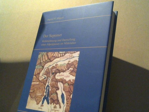 Ingrid H. Ringel: Der Septimer : Wahrnehmung und Darstellung eines Alpenpasses im Mittelalter