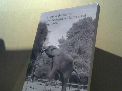 Louanne Burkhardt: Der Zoologische Garten Basel 1944-1966 : ein Selbstverständnis im Wandel
