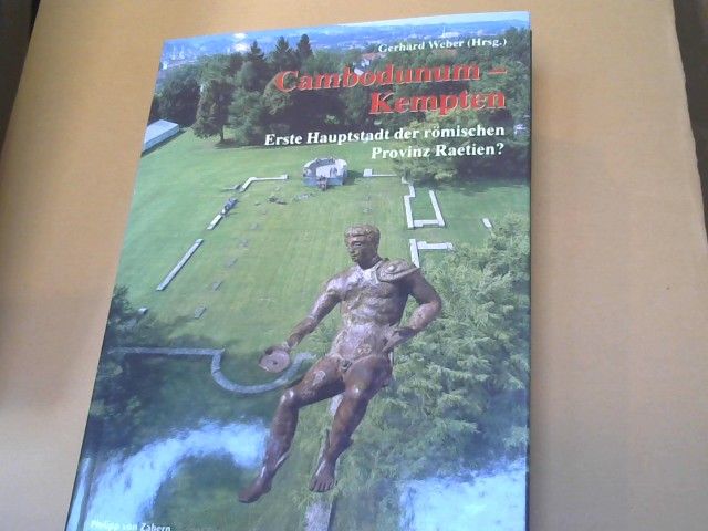 Gerhard (Herausgeber) und Andrea (Mitwirkender) Faber Weber: Cambodunum : erste Hauptstadt der römischen Provinz Raetien? = Kempten
