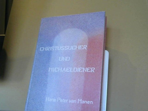 Hans Peter van Manen: Christussucher und Michaeldiener : d. karm. Strömungen d. anthroposoph. Bewegung