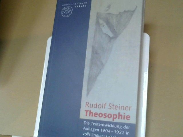 Rudolf Steiner: Theosophie : Einführung in übersinnliche Welterkenntnis und Menschenbestimmung ; die Textentwicklung in den Auflagen 1904 - 1922 in vollständiger Lesefassung