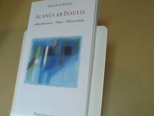 Wolf-Ulrich Klünker: Alanus ab Insulis : Selbsterkenntnis - Natur - Wissenschaft