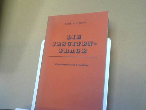 Friedrich Eymann: Die Jesuiten-Frage : Zwischen Rom u. Moskau