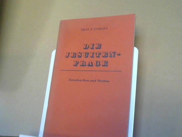 Friedrich Eymann: Die Jesuiten-Frage : Zwischen Rom u. Moskau
