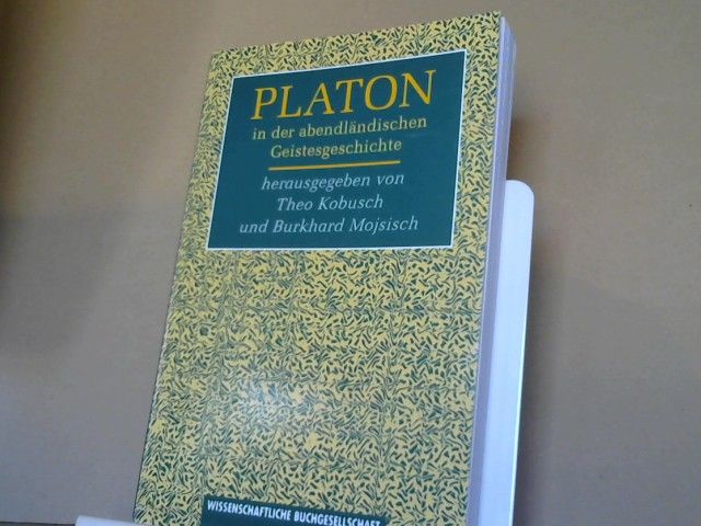 Theo (Herausgeber) Kobusch: Platon in der abendländischen Geistesgeschichte : neue Forschungen zum Platonismus