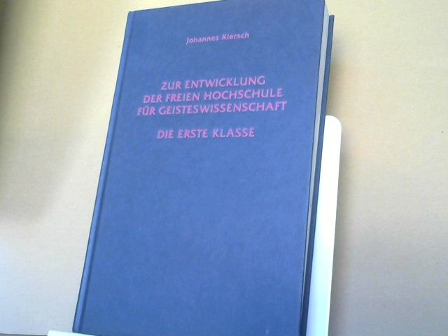 Johannes Kiersch: Zur Entwicklung der Freien Hochschule für Geisteswissenschaft : die Erste Klasse