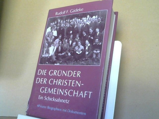 Rudolf F. Gädeke: Die Gründer der Christengemeinschaft : ein Schicksalsnetz : 48 Kurzbiografien