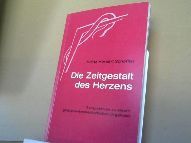 Heinz Herbert Schöffler: Die Zeitgestalt des Herzens : Perspektiven zu e. geisteswiss. Organbild