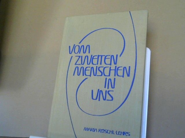 Maria Röschl-Lehrs: Vom zweiten Menschen in uns : zur Gestaltung des inneren Menschen auf dem geistigen Schulungswege