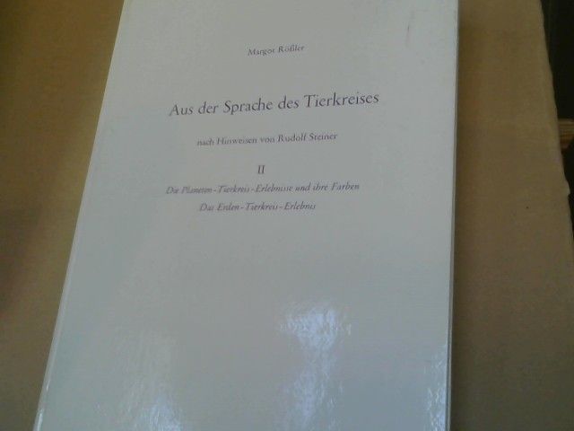 Margot Rößler: Aus der Sprache des Tierkreises; Teil: 2., Die Planeten-Tierkreis-Erlebnisse und ihre Farben, das Erden-Tierkreis-Elebnis