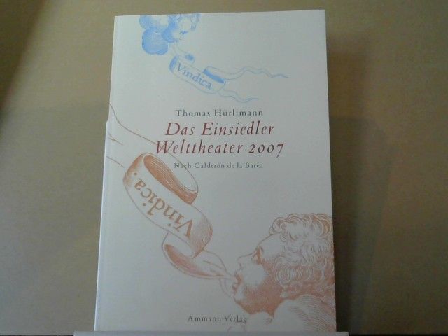 Thomas Hürlimann: Das Einsiedler Welttheater 2007 : nach Pedro Calderón de la Barca