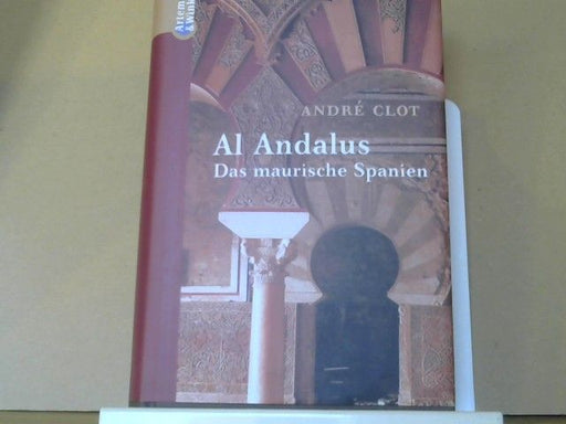 André Clot: al- Andalus : das maurische Spanien