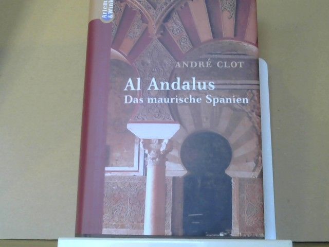 André Clot: al- Andalus : das maurische Spanien