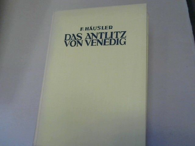 Friedrich Häusler: Das Antlitz von Venedig